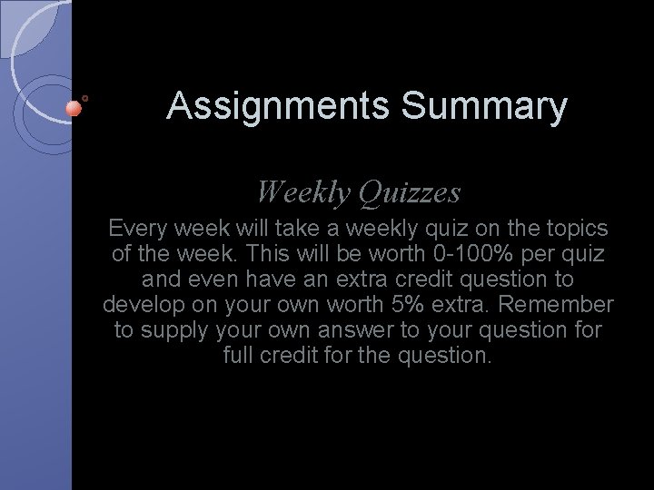 Assignments Summary Weekly Quizzes Every week will take a weekly quiz on the topics