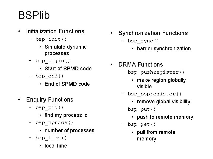 BSPlib • Initialization Functions – bsp_init() • Simulate dynamic processes – bsp_begin() • Start