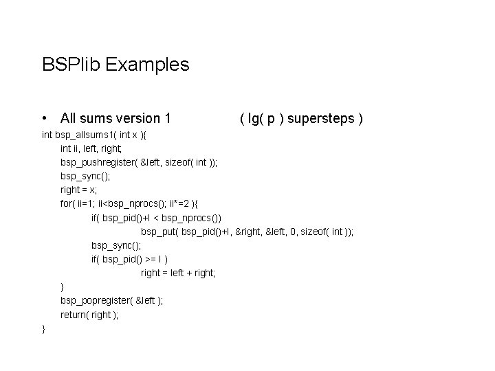 BSPlib Examples • All sums version 1 ( lg( p ) supersteps ) int