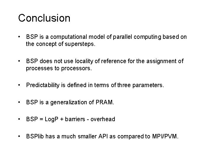 Conclusion • BSP is a computational model of parallel computing based on the concept