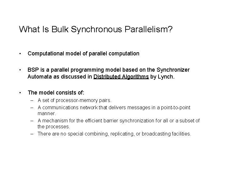 What Is Bulk Synchronous Parallelism? • Computational model of parallel computation • BSP is