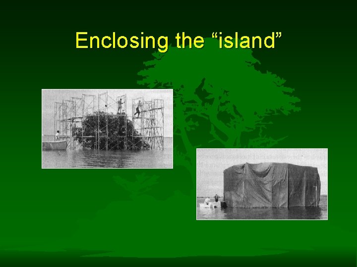 Enclosing the “island” 