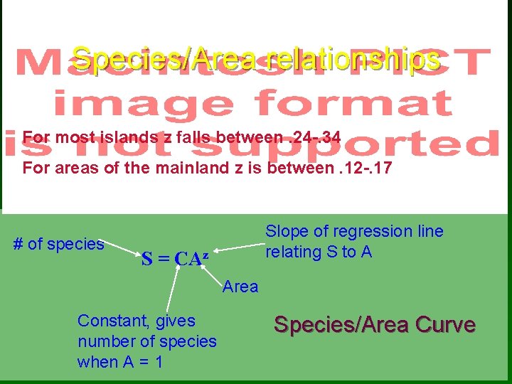 Species/Area relationships For most islands z falls between. 24 -. 34 For areas of