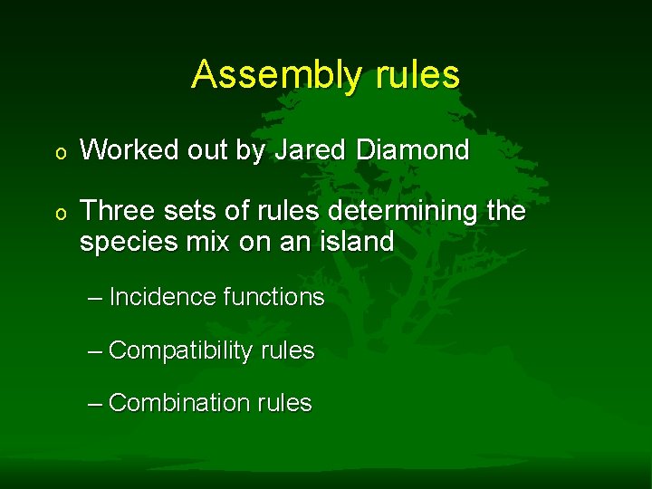 Assembly rules o Worked out by Jared Diamond o Three sets of rules determining