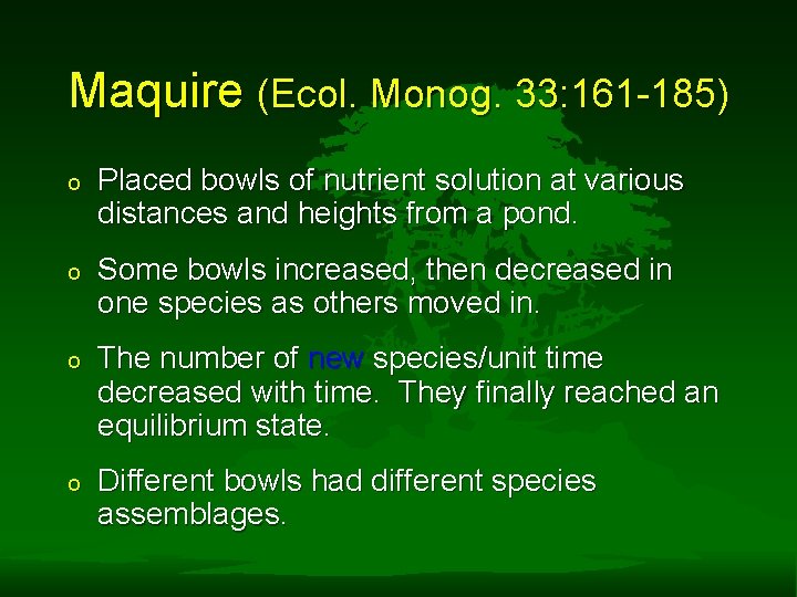 Maquire (Ecol. Monog. 33: 161 -185) o Placed bowls of nutrient solution at various