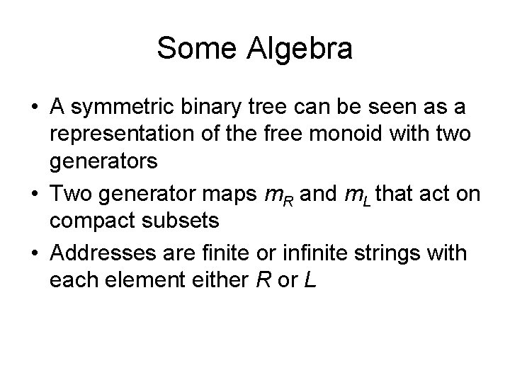 Some Algebra • A symmetric binary tree can be seen as a representation of