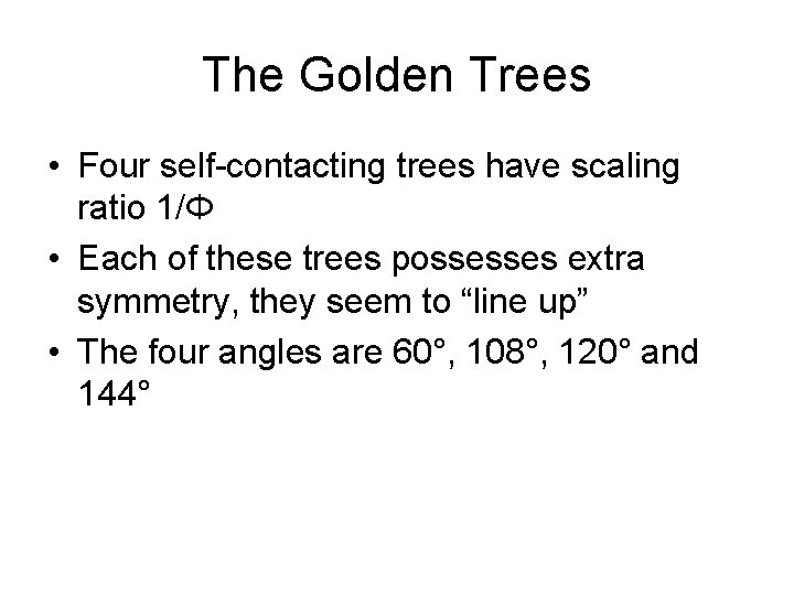 The Golden Trees • Four self-contacting trees have scaling ratio 1/Φ • Each of