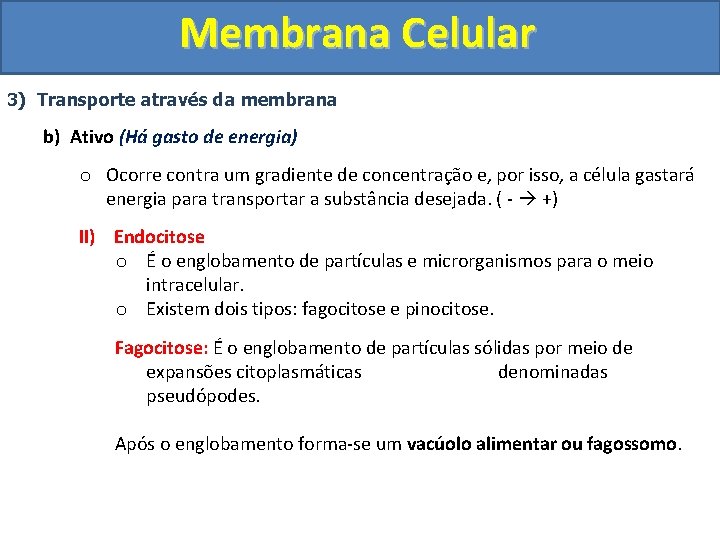 Membrana Celular 3) Transporte através da membrana b) Ativo (Há gasto de energia) o