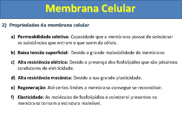 Membrana Celular 2) Propriedades da membrana celular a) Permeabilidade seletiva: Capacidade que a membrana