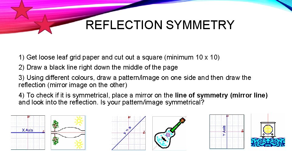 REFLECTION SYMMETRY 1) Get loose leaf grid paper and cut out a square (minimum