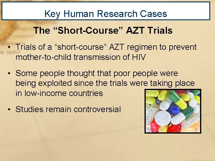 Key Human Research Cases The “Short-Course” AZT Trials • Trials of a “short-course” AZT