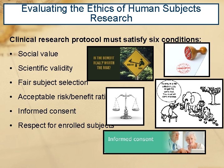 Evaluating the Ethics of Human Subjects Research Clinical research protocol must satisfy six conditions: