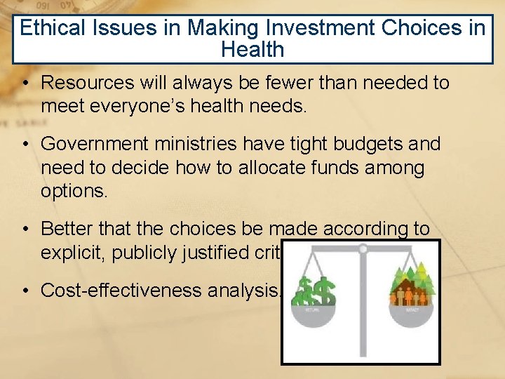 Ethical Issues in Making Investment Choices in Health • Resources will always be fewer