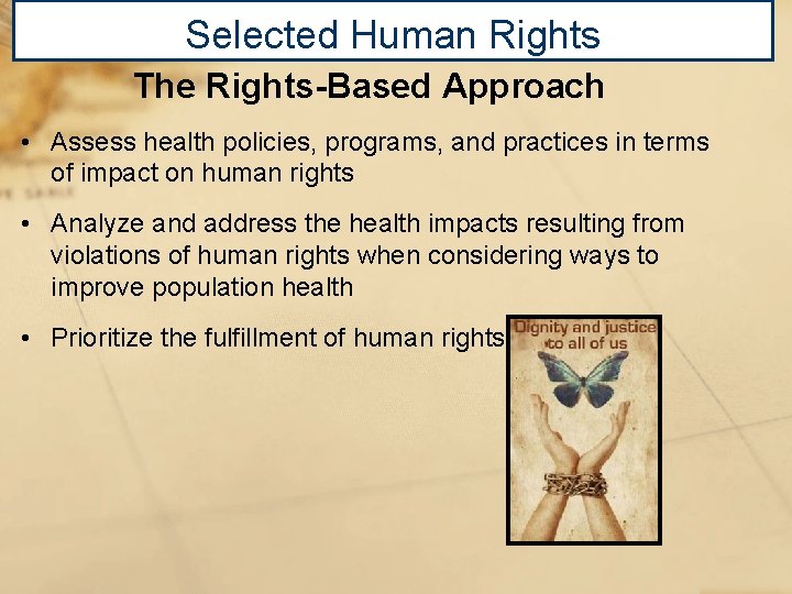 Selected Human Rights The Rights-Based Approach • Assess health policies, programs, and practices in