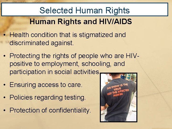 Selected Human Rights and HIV/AIDS • Health condition that is stigmatized and discriminated against.