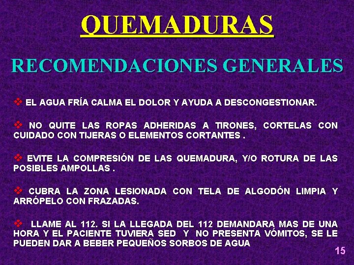 QUEMADURAS RECOMENDACIONES GENERALES v EL AGUA FRÍA CALMA EL DOLOR Y AYUDA A DESCONGESTIONAR.