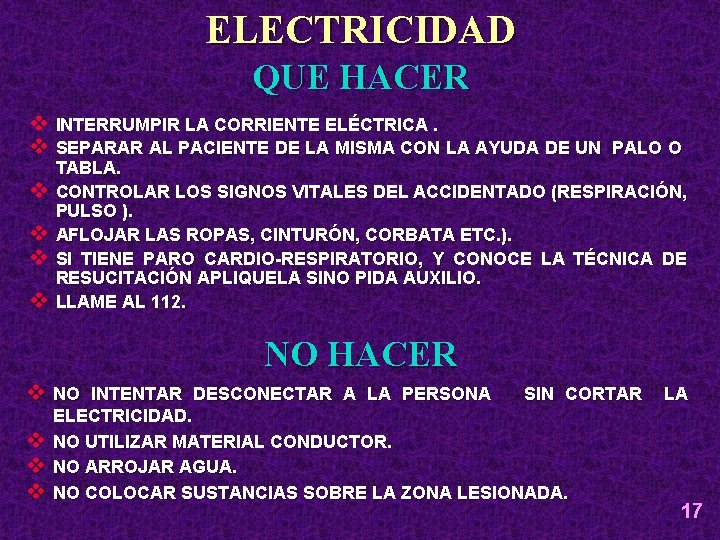 ELECTRICIDAD QUE HACER v INTERRUMPIR LA CORRIENTE ELÉCTRICA. v SEPARAR AL PACIENTE DE LA