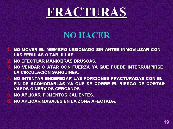 FRACTURAS NO HACER 1. NO MOVER EL MIEMBRO LESIONADO SIN ANTES INMOVILIZAR CON 2.