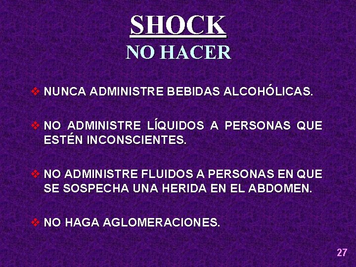 SHOCK NO HACER v NUNCA ADMINISTRE BEBIDAS ALCOHÓLICAS. v NO ADMINISTRE LÍQUIDOS A PERSONAS