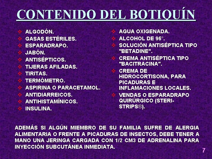 CONTENIDO DEL BOTIQUÍN v v v ALGODÓN. GASAS ESTÉRILES. ESPARADRAPO. JABÓN. ANTISÉPTICOS. TIJERAS AFILADAS.