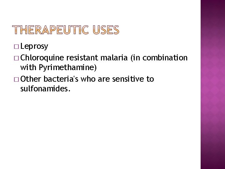 � Leprosy � Chloroquine resistant malaria (in combination with Pyrimethamine) � Other bacteria's who