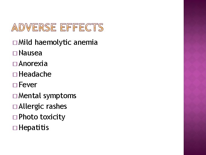 � Mild haemolytic anemia � Nausea � Anorexia � Headache � Fever � Mental