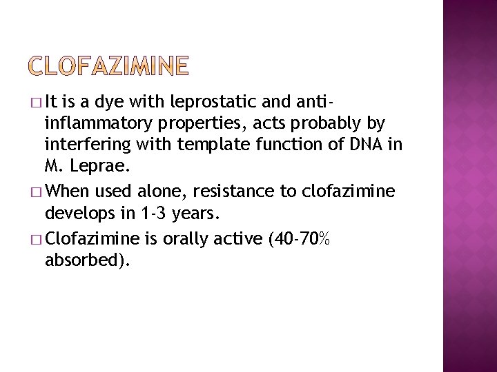 � It is a dye with leprostatic and antiinflammatory properties, acts probably by interfering