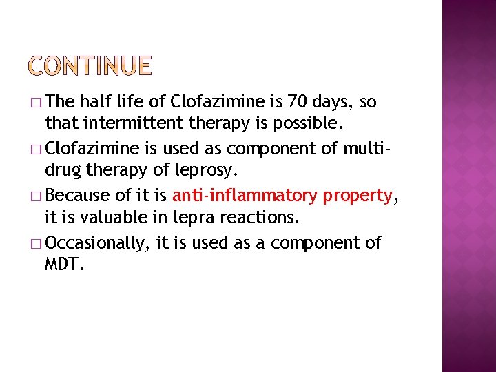 � The half life of Clofazimine is 70 days, so that intermittent therapy is