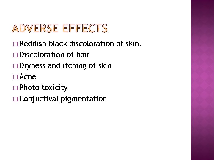 � Reddish black discoloration of skin. � Discoloration of hair � Dryness and itching