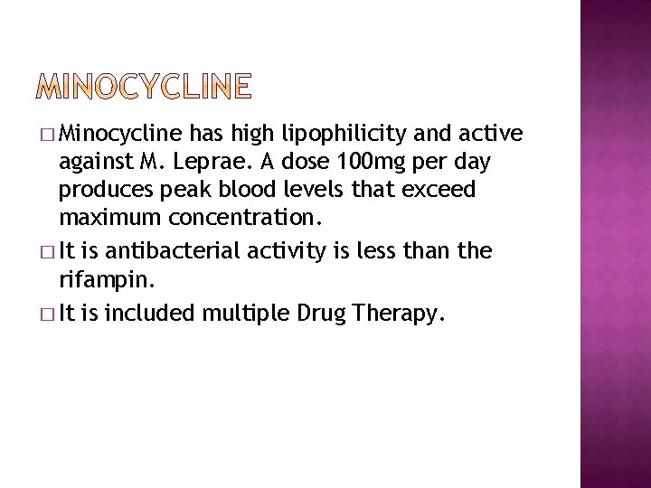 � Minocycline has high lipophilicity and active against M. Leprae. A dose 100 mg