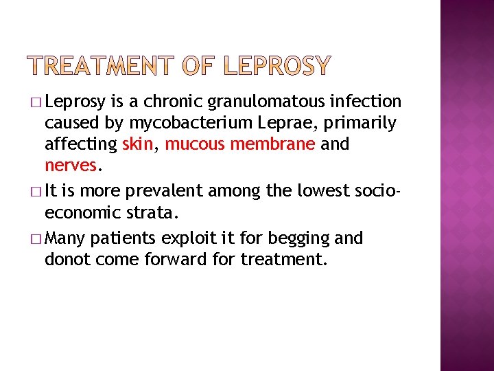 � Leprosy is a chronic granulomatous infection caused by mycobacterium Leprae, primarily affecting skin,