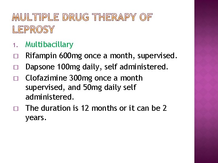 1. � � Multibacillary Rifampin 600 mg once a month, supervised. Dapsone 100 mg