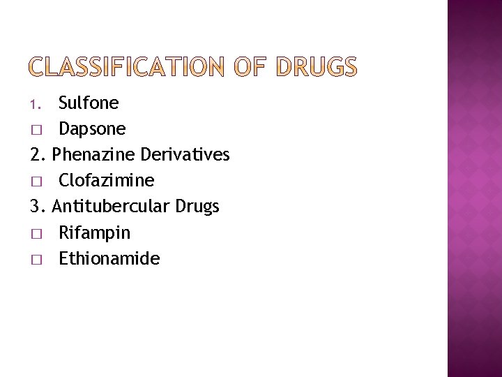 Sulfone � Dapsone 2. Phenazine Derivatives � Clofazimine 3. Antitubercular Drugs � Rifampin �