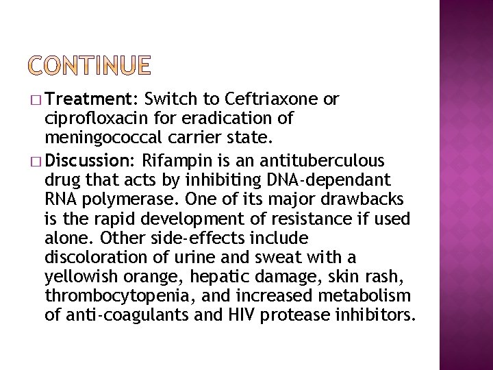 � Treatment: Switch to Ceftriaxone or ciprofloxacin for eradication of meningococcal carrier state. �