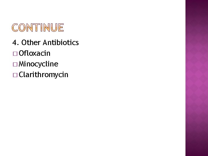 4. Other Antibiotics � Ofloxacin � Minocycline � Clarithromycin 