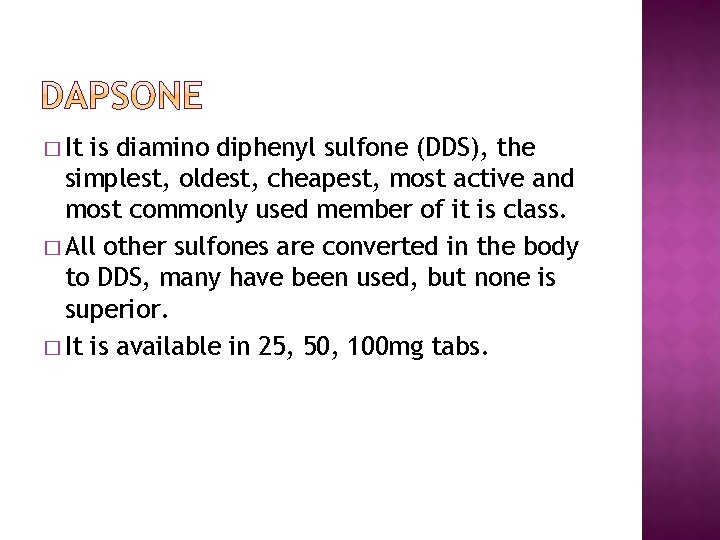 � It is diamino diphenyl sulfone (DDS), the simplest, oldest, cheapest, most active and