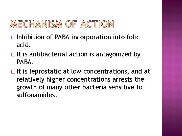 � Inhibition of PABA incorporation into folic acid. � It is antibacterial action is