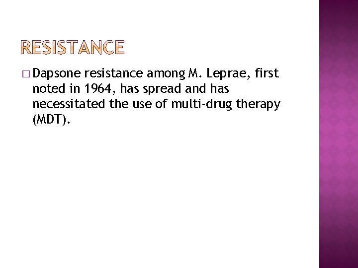 � Dapsone resistance among M. Leprae, first noted in 1964, has spread and has