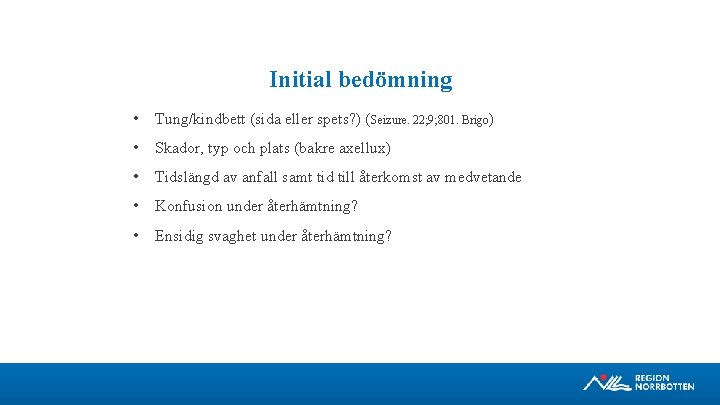 Initial bedömning • Tung/kindbett (sida eller spets? ) (Seizure. 22; 9; 801. Brigo) •