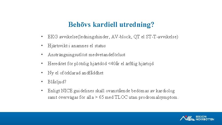 Behövs kardiell utredning? • EKG avvikelse(ledningshinder, AV block, QT el ST T avvikelse) •