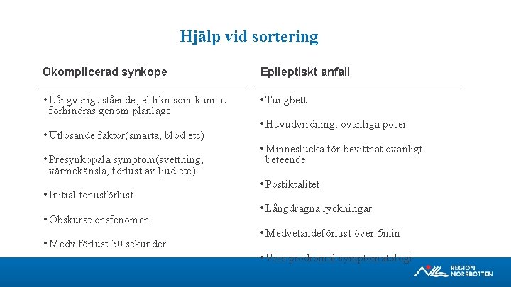 Hjälp vid sortering Okomplicerad synkope Epileptiskt anfall • Långvarigt stående, el likn som kunnat