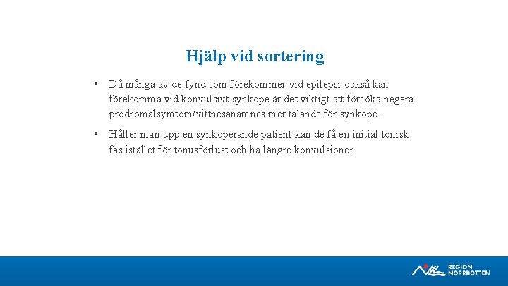 Hjälp vid sortering • Då många av de fynd som förekommer vid epilepsi också