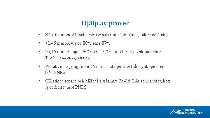 Hjälp av prover • S laktat inom 2 h och andra orsaker uteslutna(stas, läkemedel