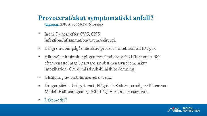 Provocerat/akut symptomatiskt anfall? (Epilepsia. 2010 Apr; 51(4): 671 5. Beghi. ) • Inom 7