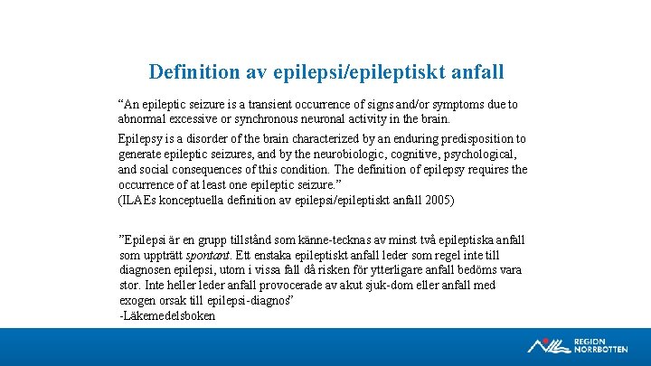Definition av epilepsi/epileptiskt anfall “An epileptic seizure is a transient occurrence of signs and/or