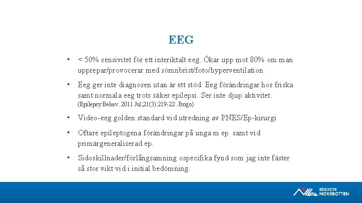 EEG • < 50% sensivitet för ett interiktalt eeg. Ökar upp mot 80% om
