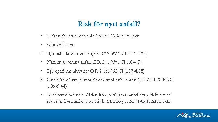 Risk för nytt anfall? • Risken för ett andra anfall är 21 45% inom