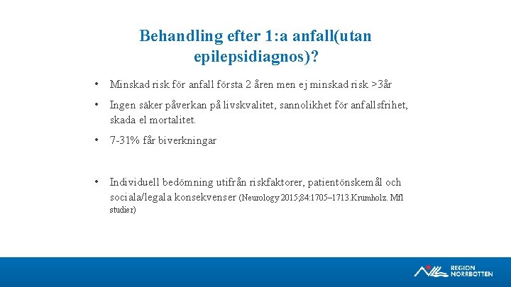 Behandling efter 1: a anfall(utan epilepsidiagnos)? • Minskad risk för anfall första 2 åren