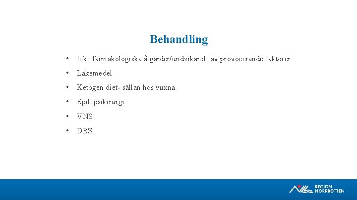 Behandling • Icke farmakologiska åtgärder/undvikande av provocerande faktorer • Läkemedel • Ketogen diet sällan