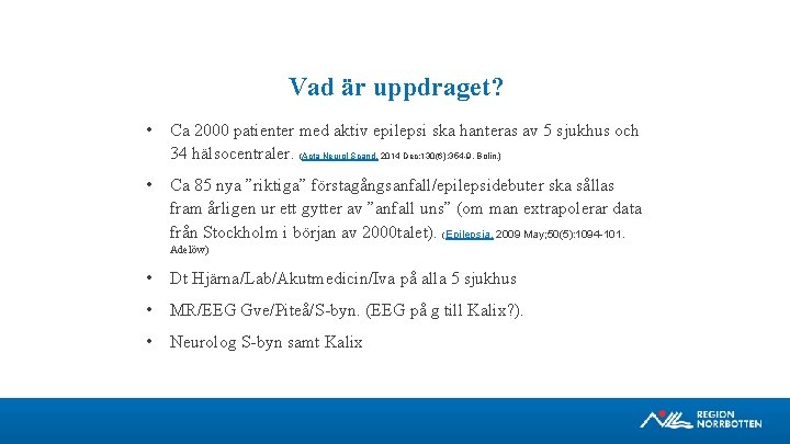 Vad är uppdraget? • Ca 2000 patienter med aktiv epilepsi ska hanteras av 5